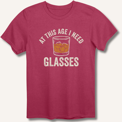 At This Age I Need Glasses T-Shirt - Sip & Shirt