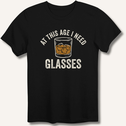 At This Age I Need Glasses T-Shirt - Sip & Shirt