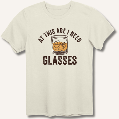 At This Age I Need Glasses T-Shirt - Sip & Shirt