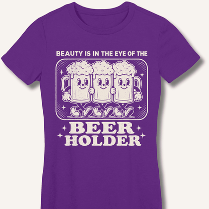 Beauty Is In The Eye Of The Beer Holder Fitted T-Shirt - Sip & Shirt