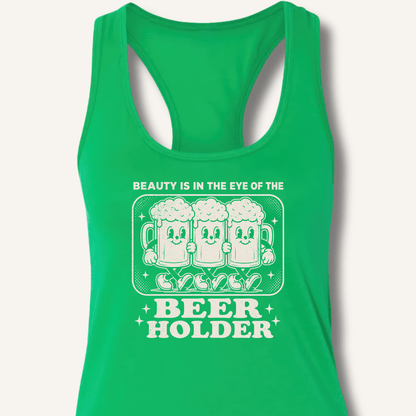 Beauty Is In The Eye Of The Beer Holder Racerback Tank - Sip & Shirt