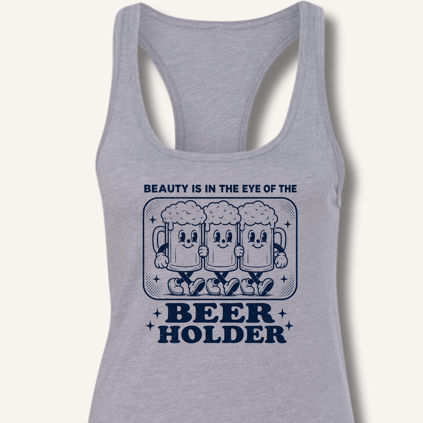Beauty Is In The Eye Of The Beer Holder Racerback Tank - Sip & Shirt