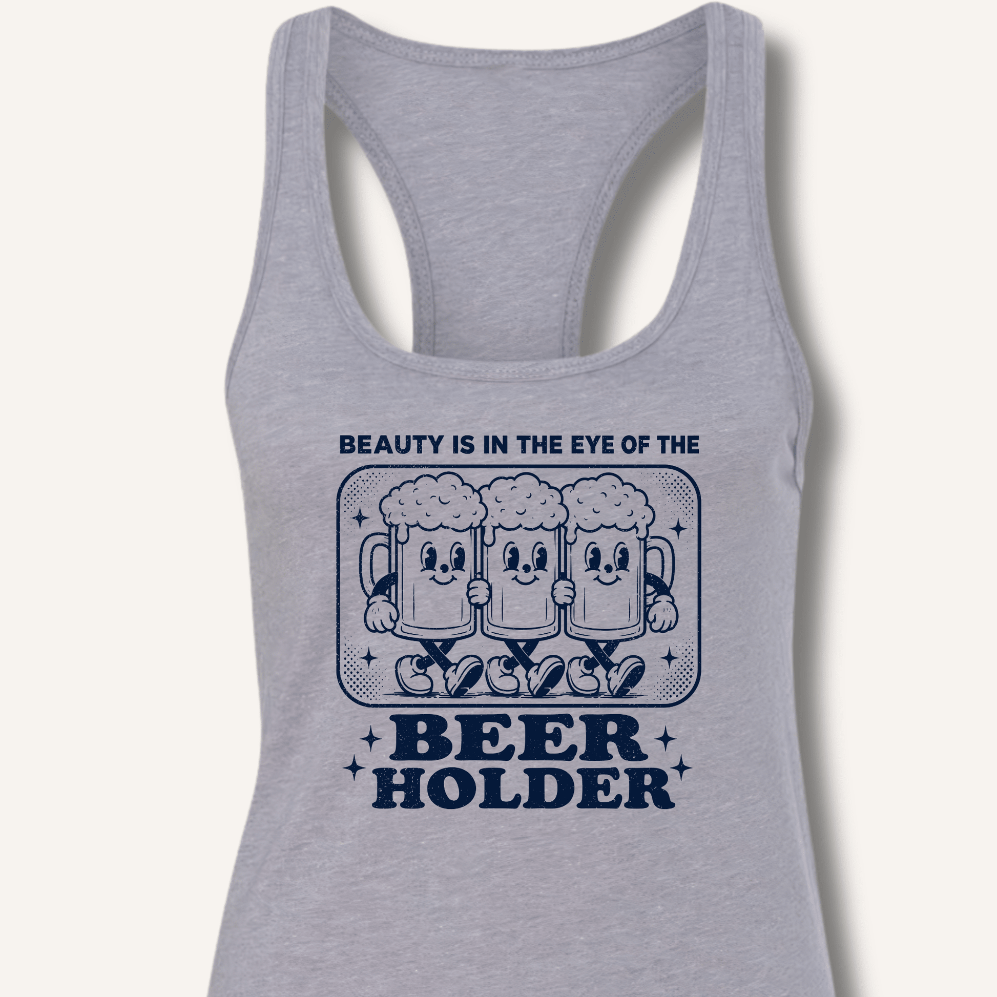 Beauty Is In The Eye Of The Beer Holder Racerback Tank - Sip & Shirt