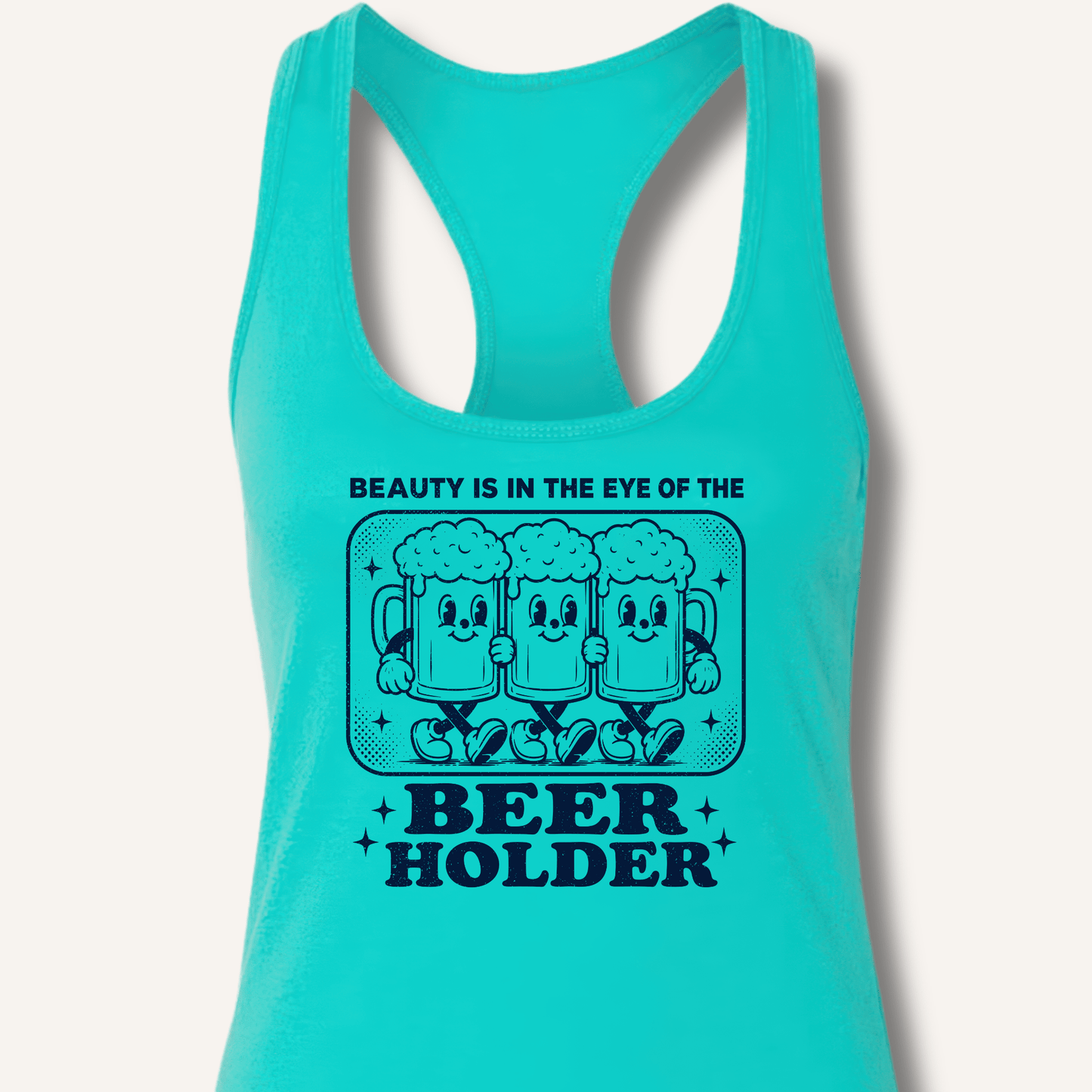 Beauty Is In The Eye Of The Beer Holder Racerback Tank - Sip & Shirt