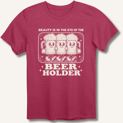 Beauty Is In The Eye Of The Beer Holder T-Shirt - Sip & Shirt