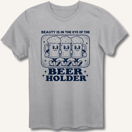 Beauty Is In The Eye Of The Beer Holder T-Shirt - Sip & Shirt