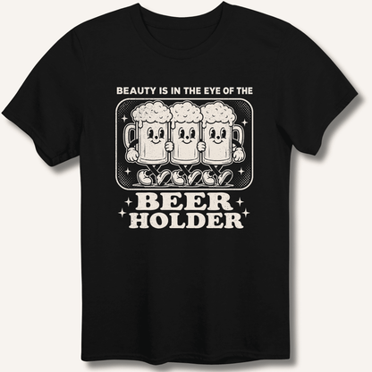 Beauty Is In The Eye Of The Beer Holder T-Shirt - Sip & Shirt