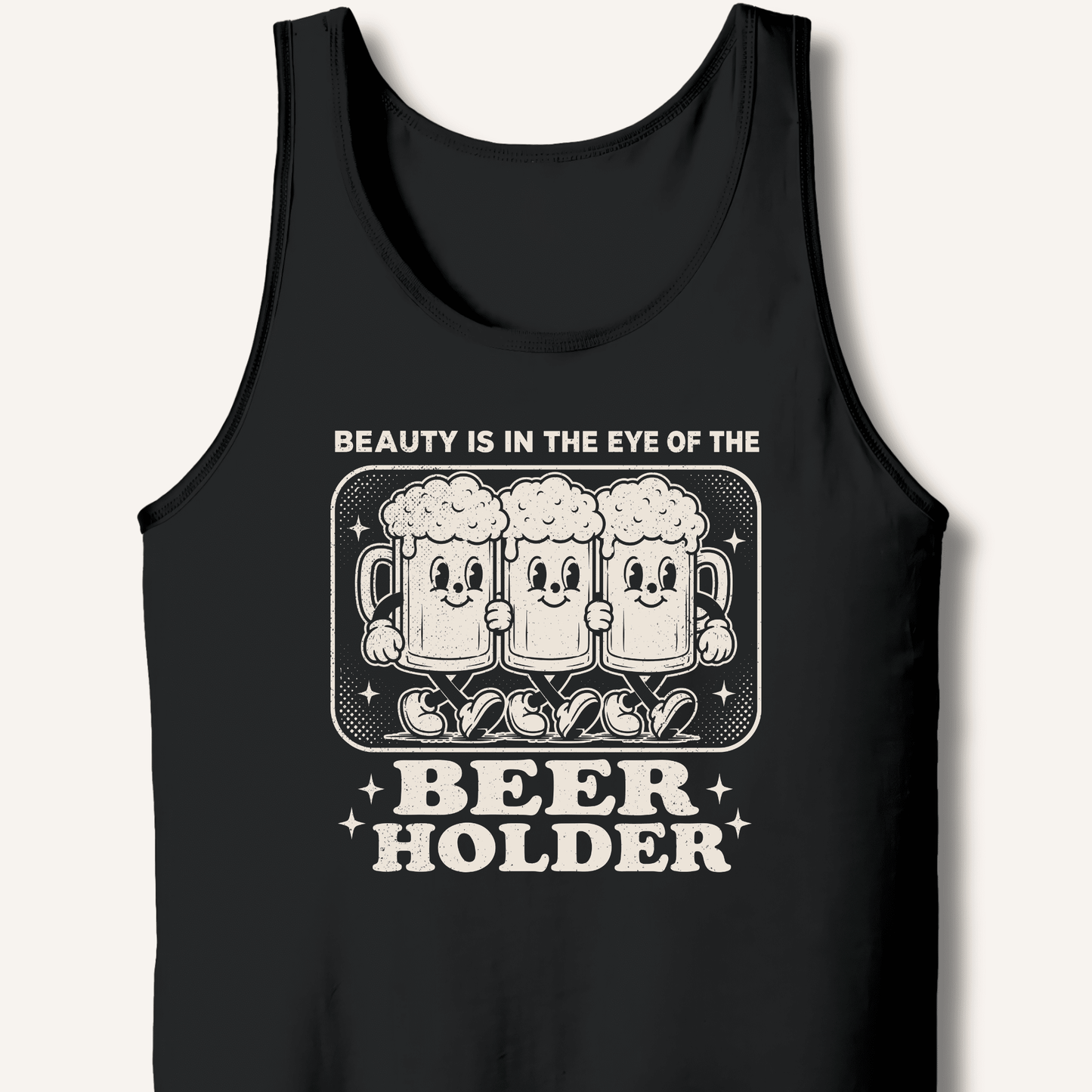 Beauty Is In The Eye Of The Beer Holder Tank - Sip & Shirt