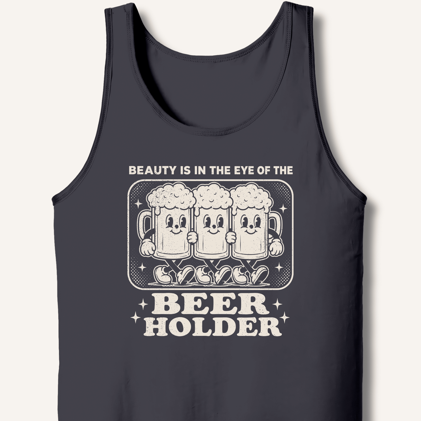 Beauty Is In The Eye Of The Beer Holder Tank - Sip & Shirt