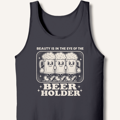 Beauty Is In The Eye Of The Beer Holder Tank - Sip & Shirt