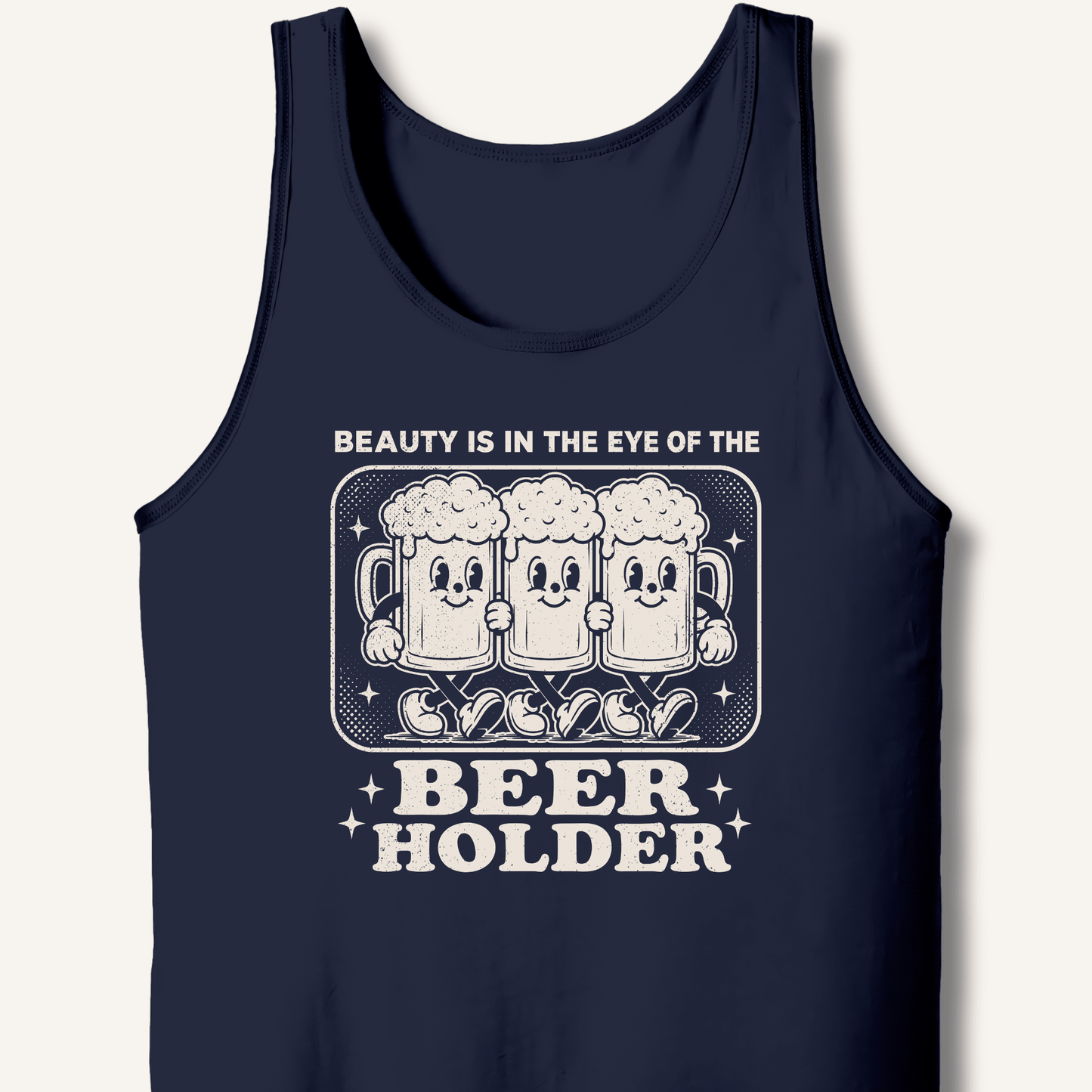 Beauty Is In The Eye Of The Beer Holder Tank - Sip & Shirt