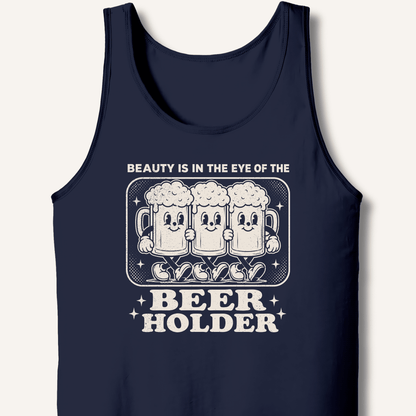 Beauty Is In The Eye Of The Beer Holder Tank - Sip & Shirt