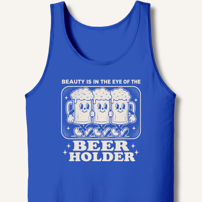 Beauty Is In The Eye Of The Beer Holder Tank - Sip & Shirt