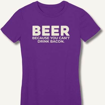 Beer Because You Can't Drink Bacon Fitted T-Shirt - Sip & Shirt
