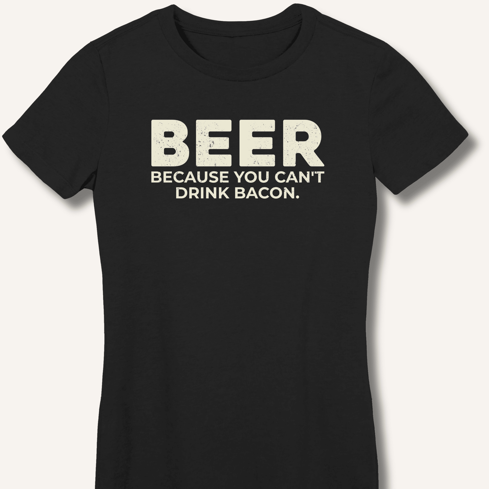 Beer Because You Can't Drink Bacon Fitted T-Shirt - Sip & Shirt