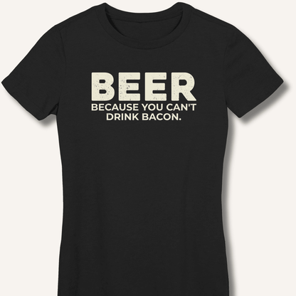 Beer Because You Can't Drink Bacon Fitted T-Shirt - Sip & Shirt