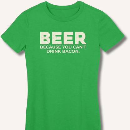 Beer Because You Can't Drink Bacon Fitted T-Shirt - Sip & Shirt