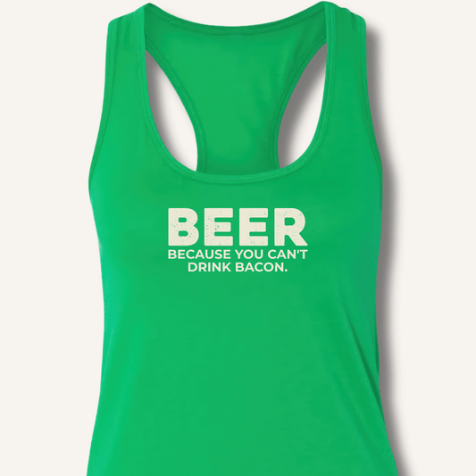 Beer Because You Can't Drink Bacon Racerback Tank - Sip & Shirt