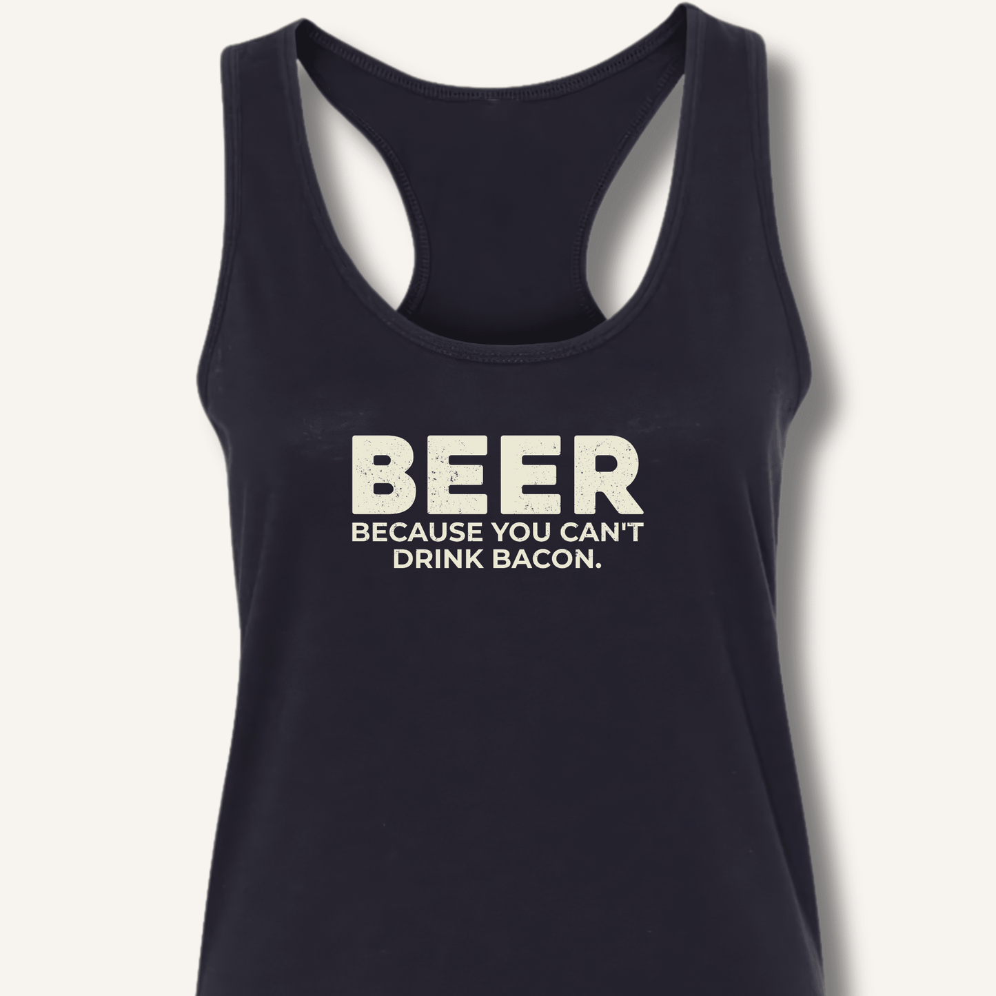 Beer Because You Can't Drink Bacon Racerback Tank - Sip & Shirt