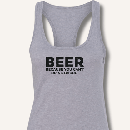 Beer Because You Can't Drink Bacon Racerback Tank - Sip & Shirt