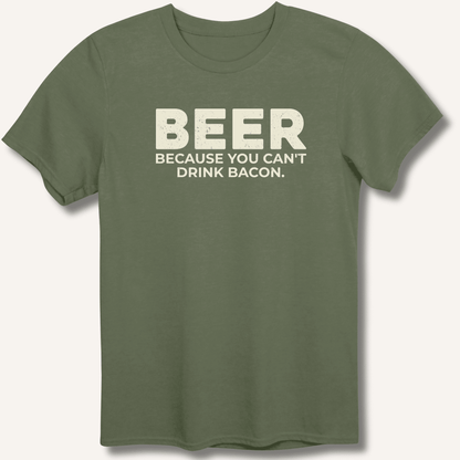 Beer Because You Can't Drink Bacon T-Shirt - Sip & Shirt
