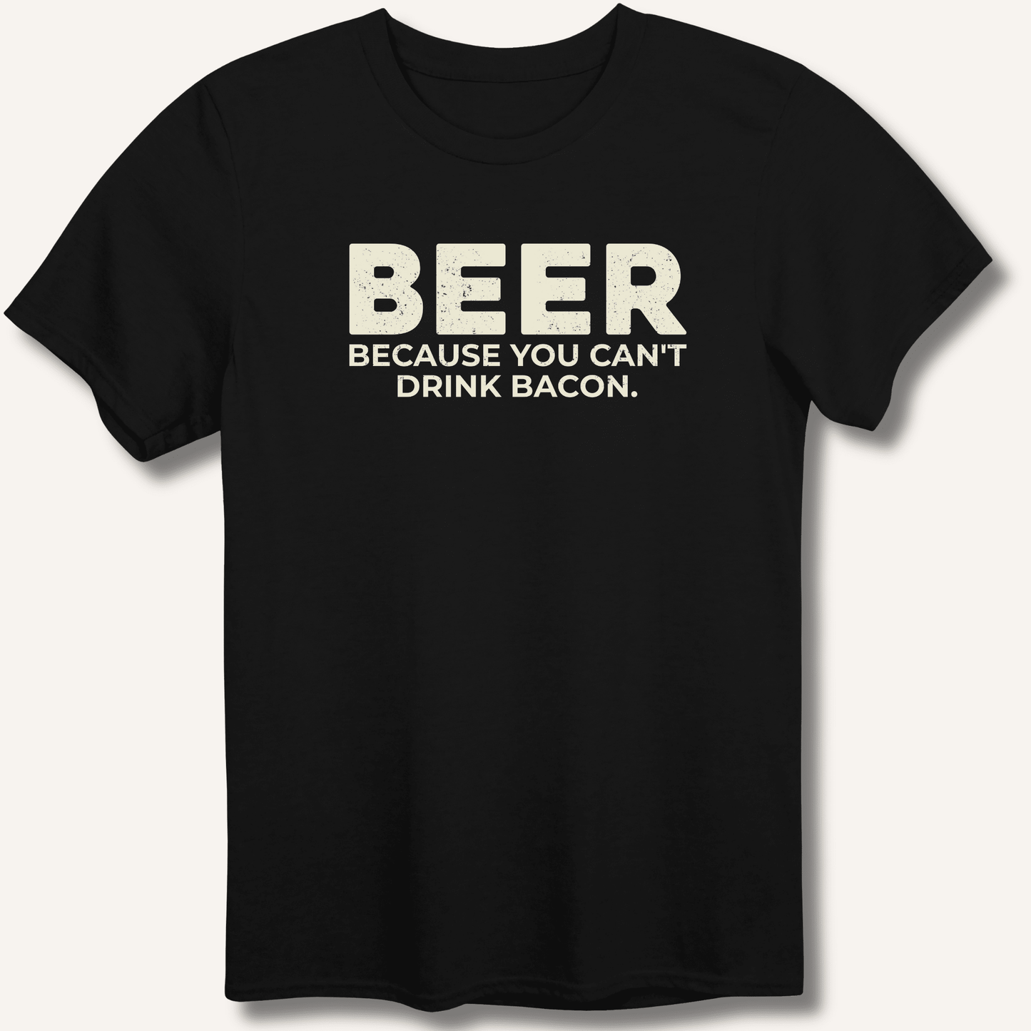 Beer Because You Can't Drink Bacon T-Shirt - Sip & Shirt