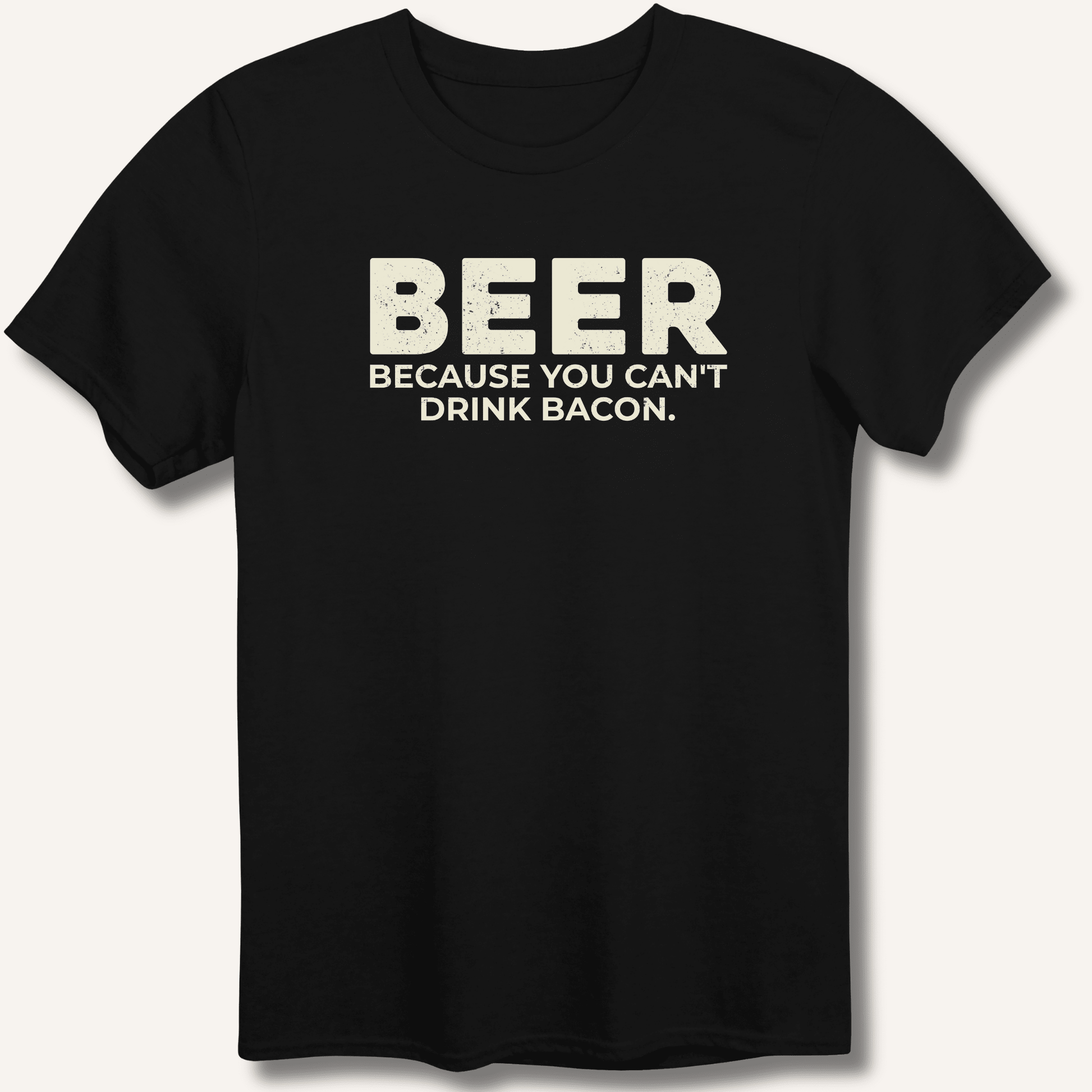 Beer Because You Can't Drink Bacon T-Shirt - Sip & Shirt