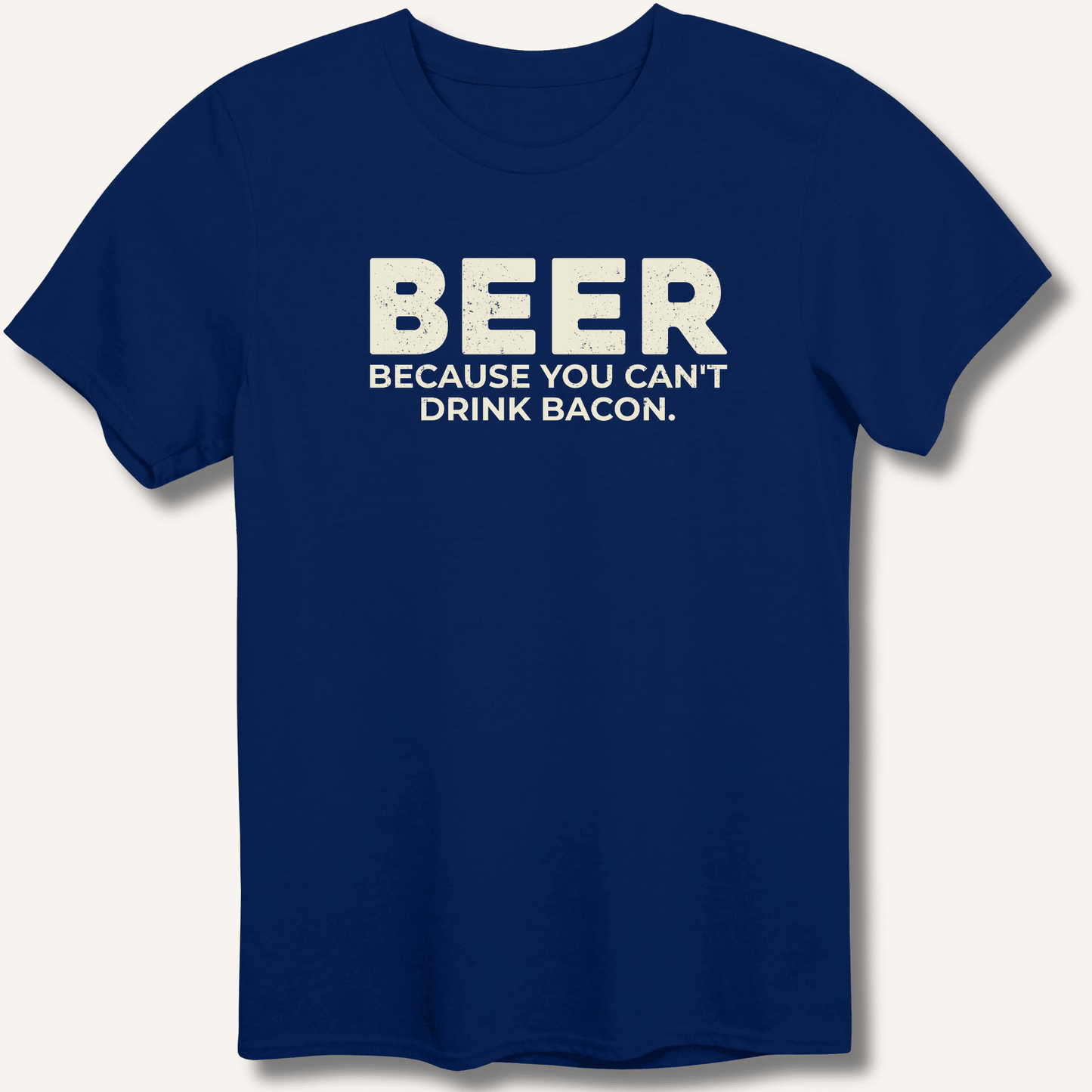 Beer Because You Can't Drink Bacon T-Shirt - Sip & Shirt