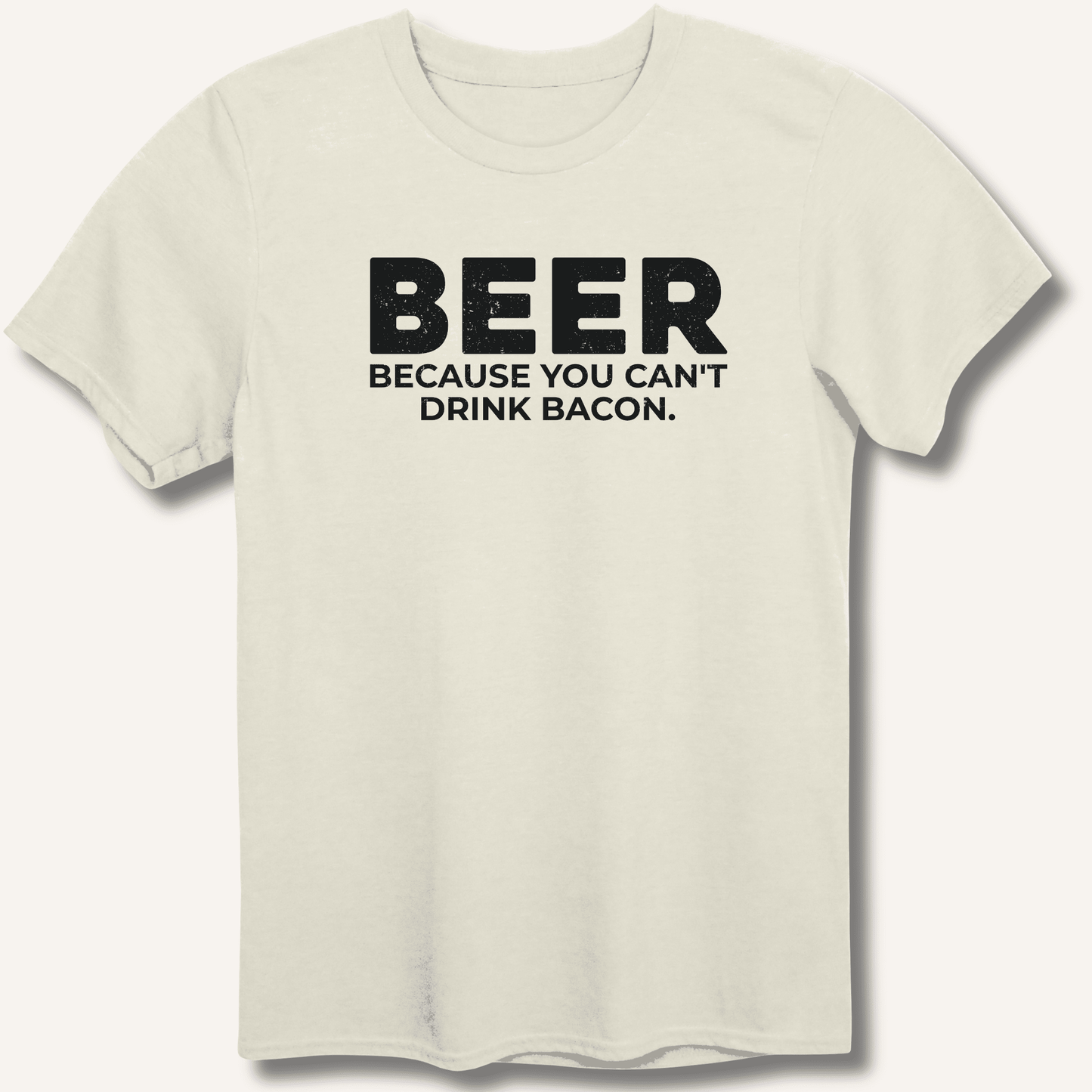 Beer Because You Can't Drink Bacon T-Shirt - Sip & Shirt