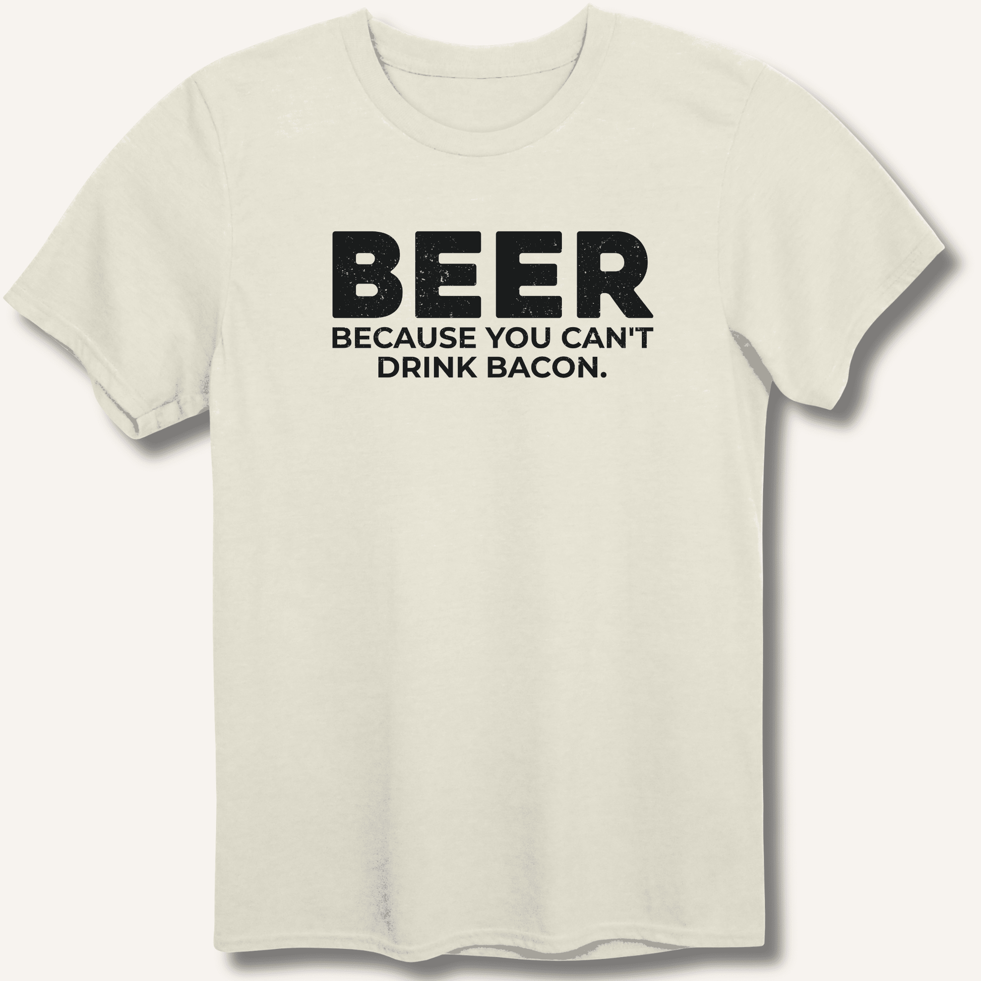 Beer Because You Can't Drink Bacon T-Shirt - Sip & Shirt