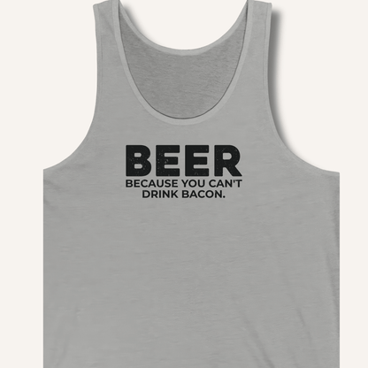Beer Because You Can't Drink Bacon Tank - Sip & Shirt