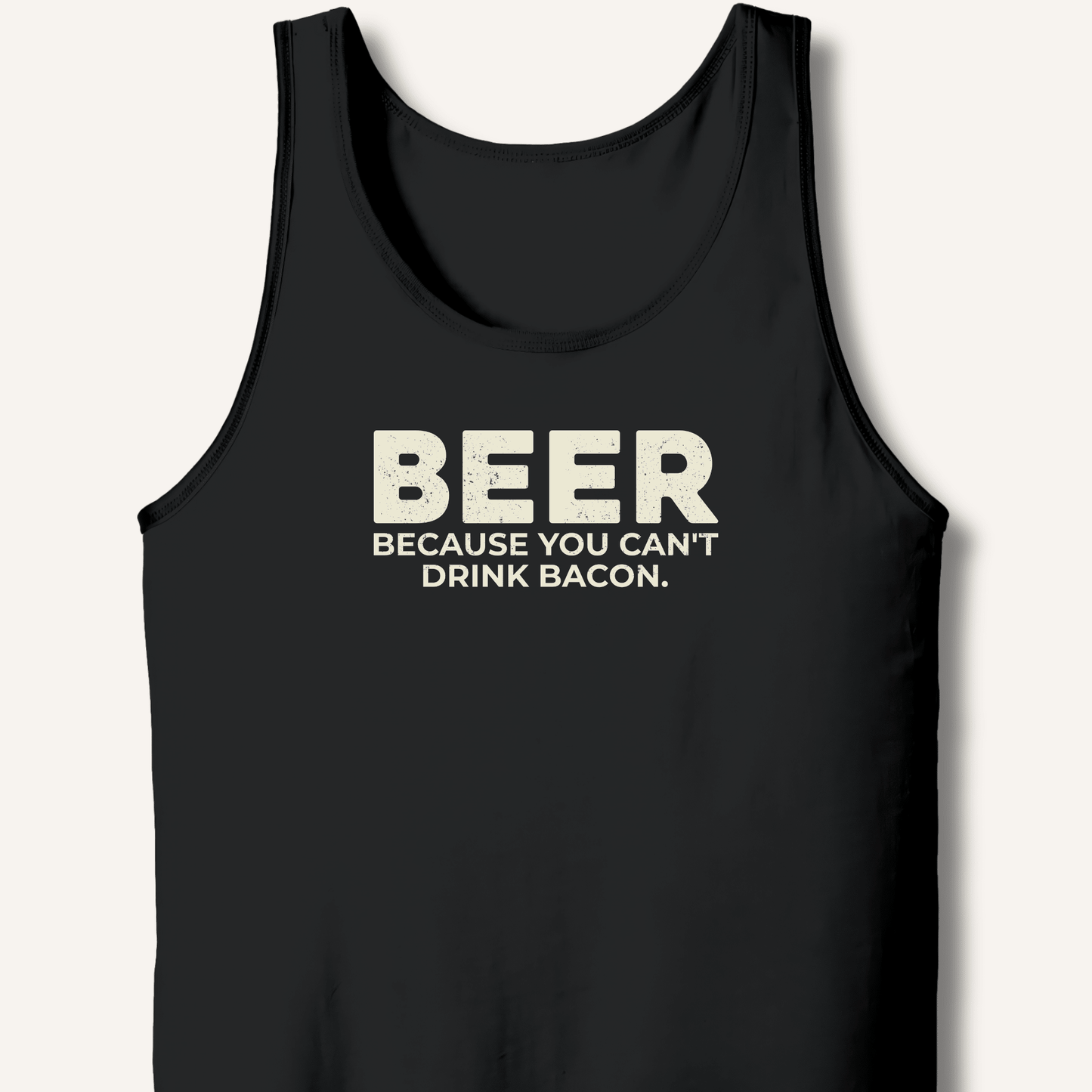 Beer Because You Can't Drink Bacon Tank - Sip & Shirt
