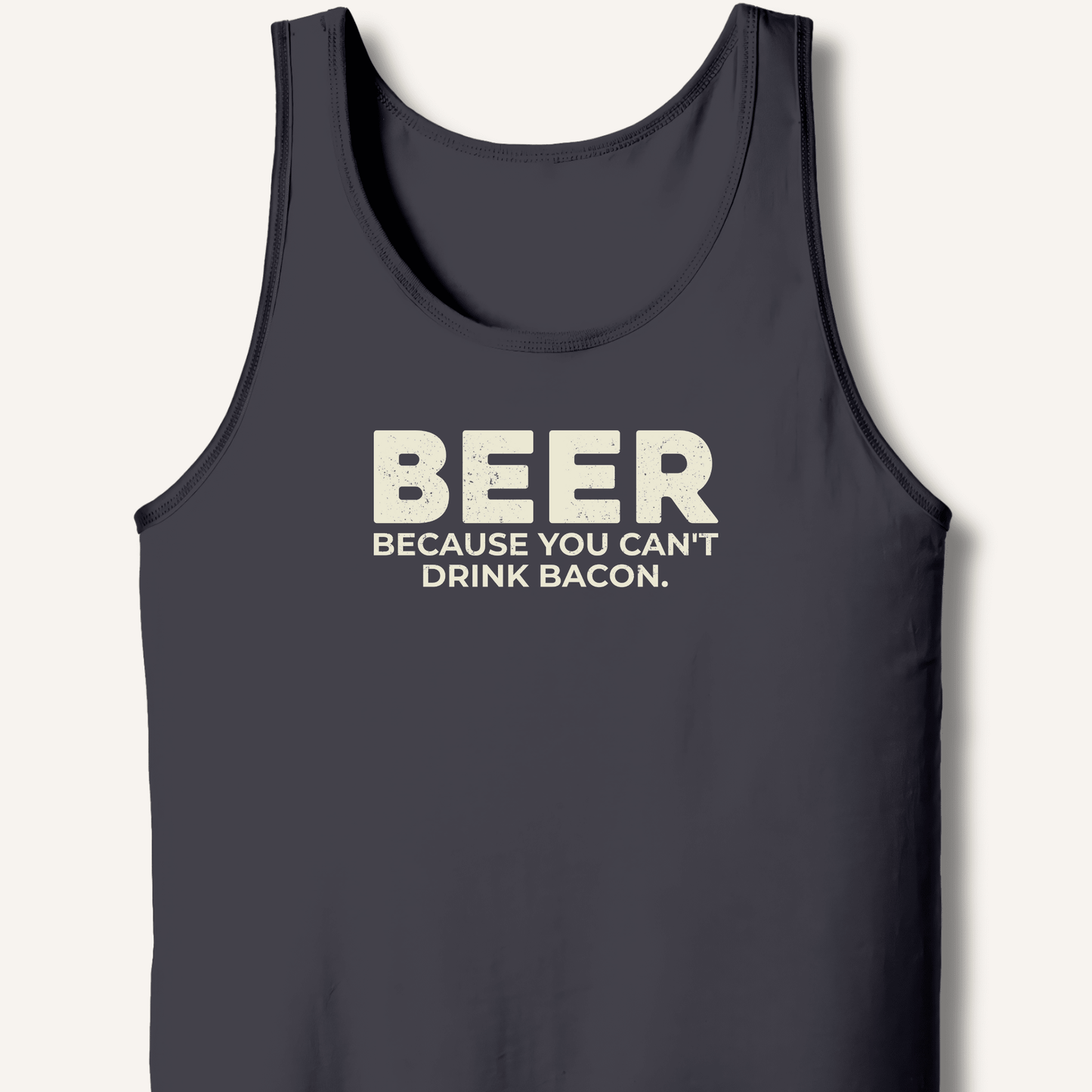 Beer Because You Can't Drink Bacon Tank - Sip & Shirt