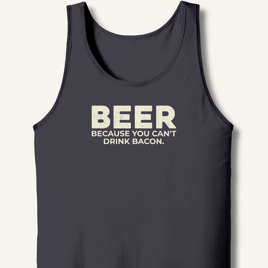 Beer Because You Can't Drink Bacon Tank - Sip & Shirt