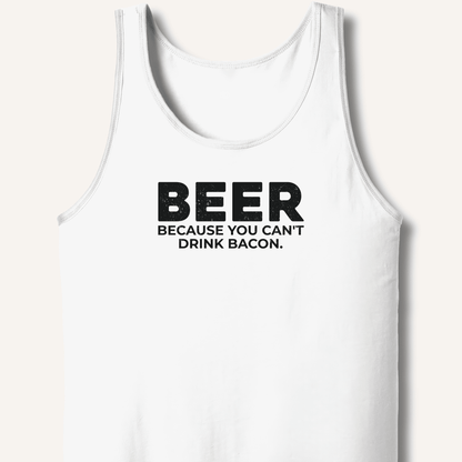 Beer Because You Can't Drink Bacon Tank - Sip & Shirt