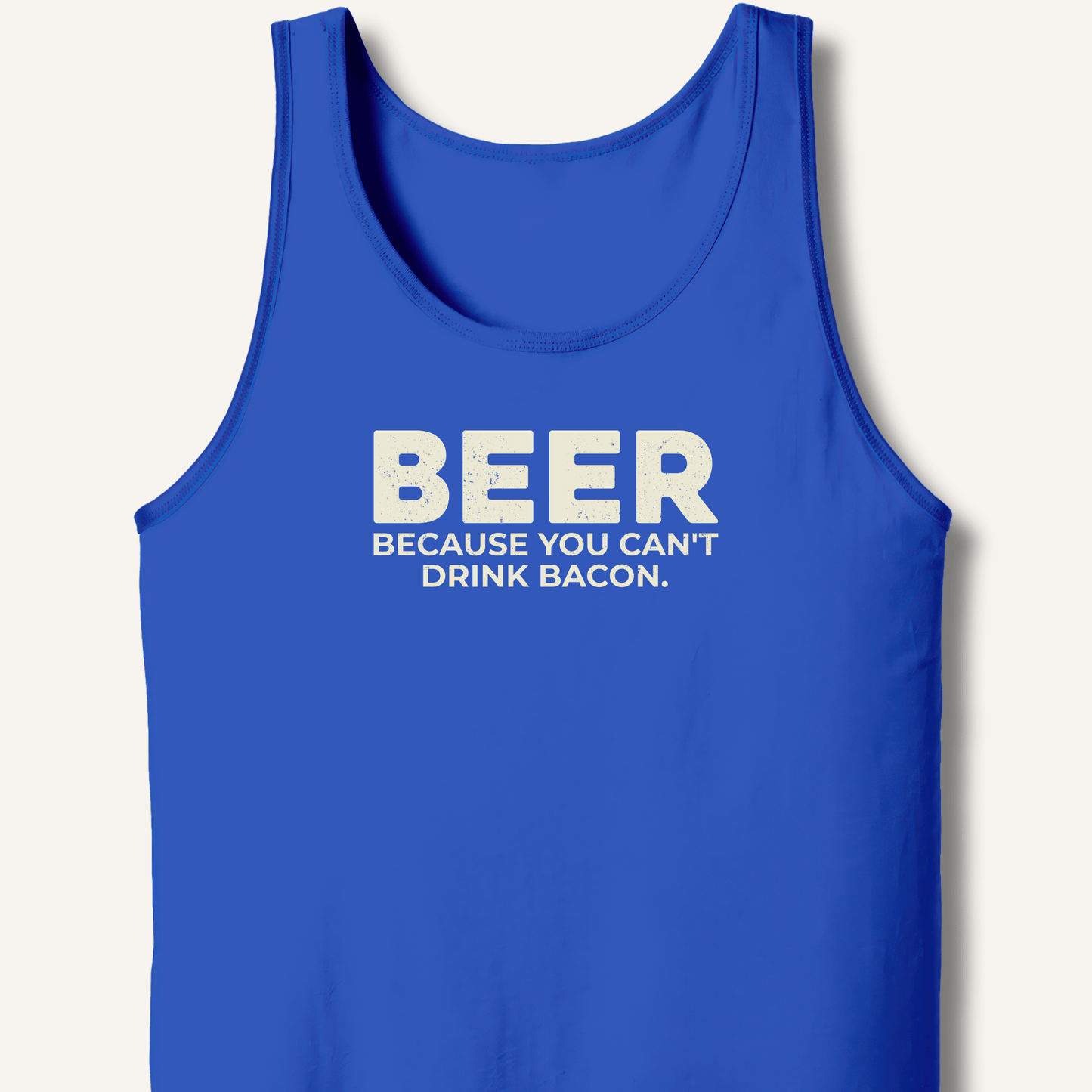Beer Because You Can't Drink Bacon Tank - Sip & Shirt