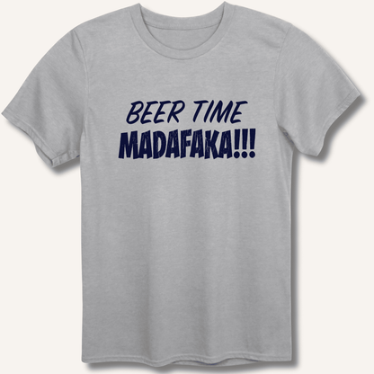 Beer Time Madafaka!!! T-Shirt - Sip & Shirt