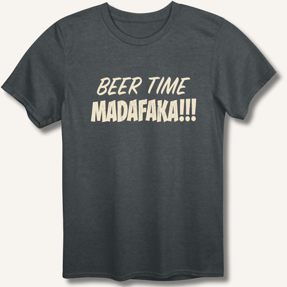 Beer Time Madafaka!!! T-Shirt - Sip & Shirt