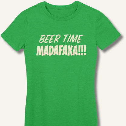 Beer Time Madafaka!!! Women's Fitted T-Shirt - Sip & Shirt