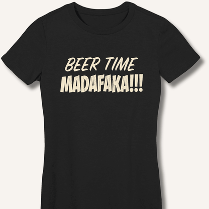 Beer Time Madafaka!!! Women's Fitted T-Shirt - Sip & Shirt