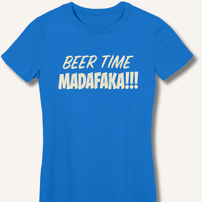 Beer Time Madafaka!!! Women's Fitted T-Shirt - Sip & Shirt