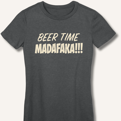 Beer Time Madafaka!!! Women's Fitted T-Shirt - Sip & Shirt