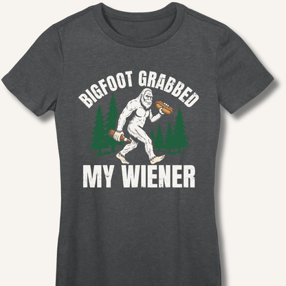 Bigfoot Grabbed My Wiener Fitted T-Shirt - Sip & Shirt