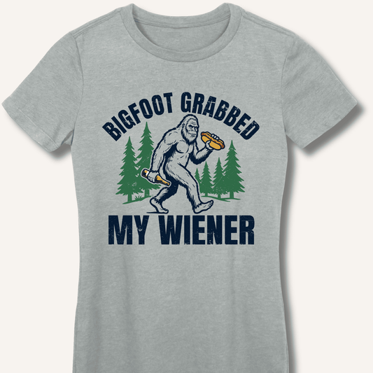 Bigfoot Grabbed My Wiener Fitted T-Shirt - Sip & Shirt