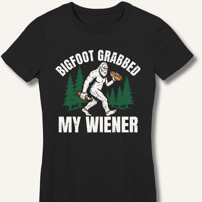 Bigfoot Grabbed My Wiener Fitted T-Shirt - Sip & Shirt