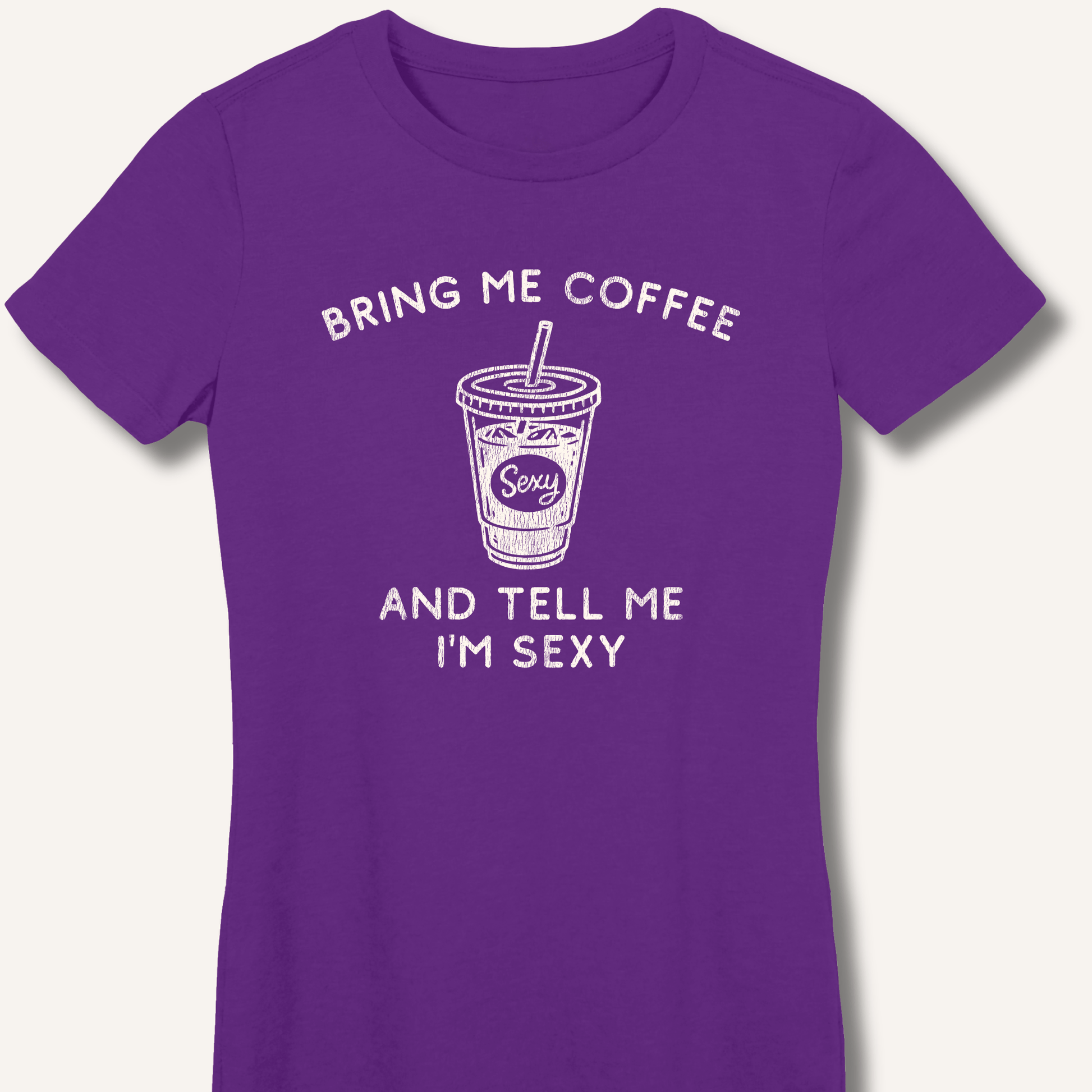 Bring Me Coffee and Tell Me I'm Sexy Fitted T-Shirt - Sip & Shirt