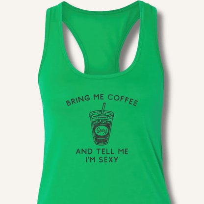 Bring Me Coffee and Tell Me I'm Sexy Racerback Tank - Sip & Shirt