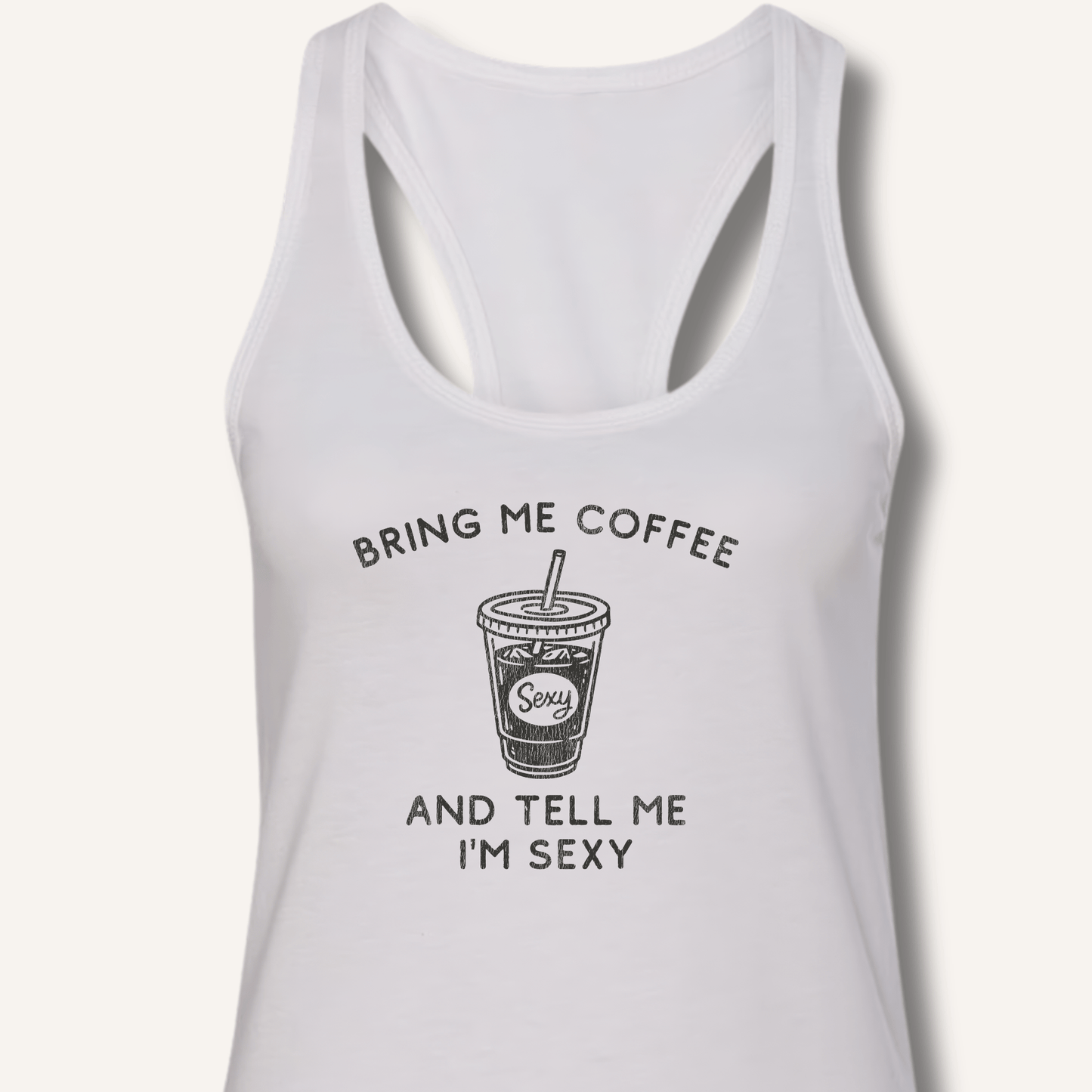 Bring Me Coffee and Tell Me I'm Sexy Racerback Tank - Sip & Shirt