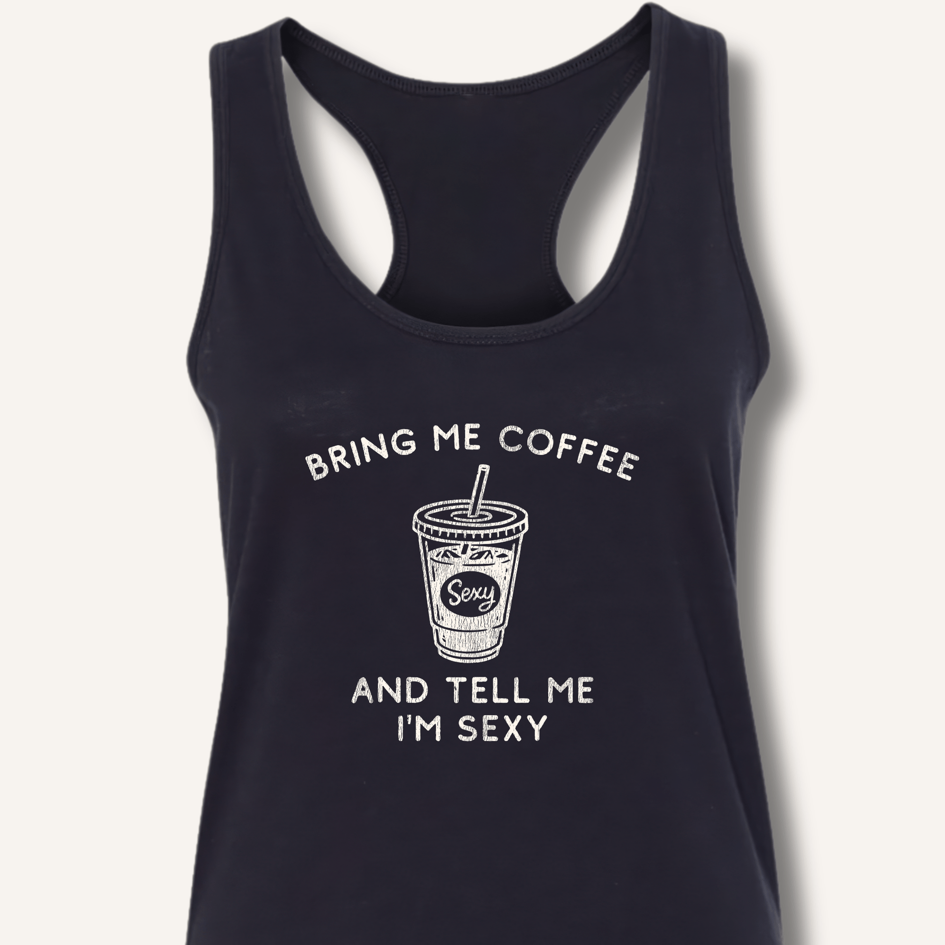 Bring Me Coffee and Tell Me I'm Sexy Racerback Tank - Sip & Shirt