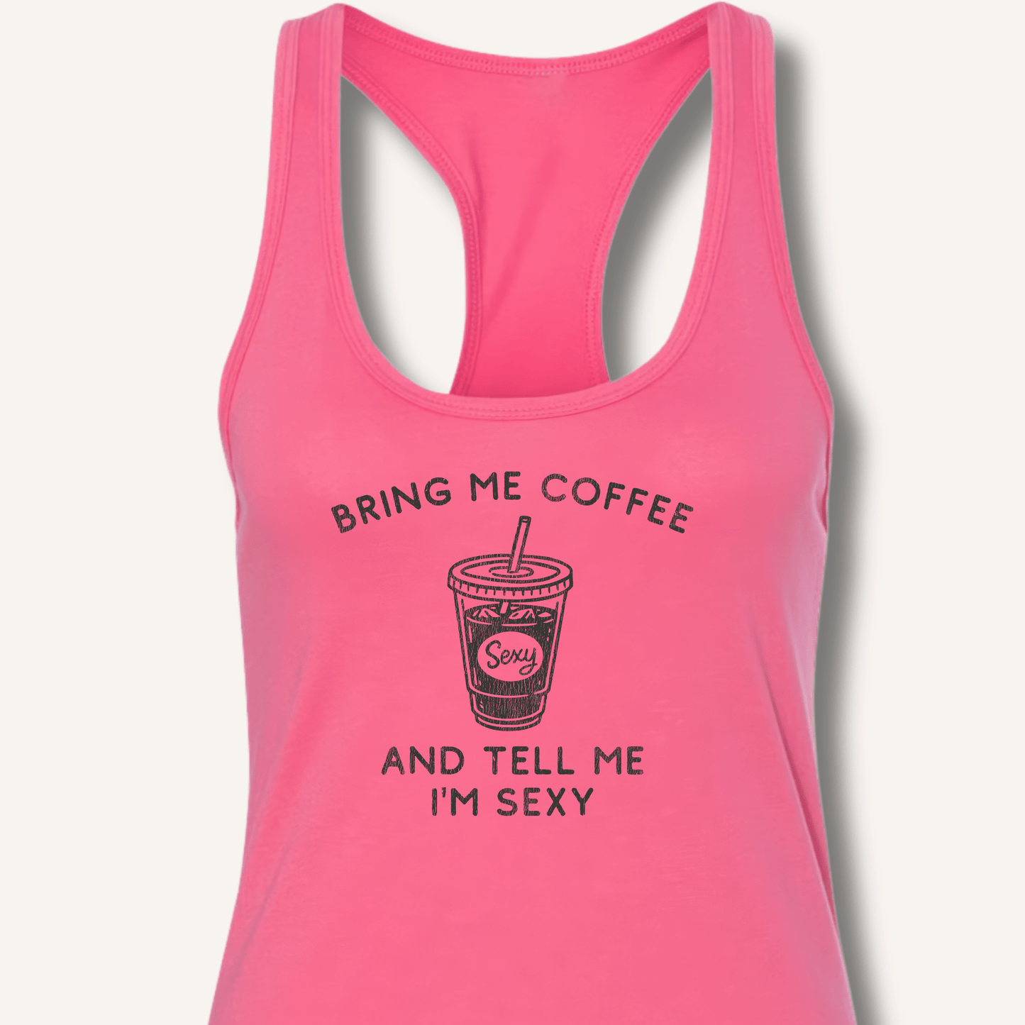 Bring Me Coffee and Tell Me I'm Sexy Racerback Tank - Sip & Shirt